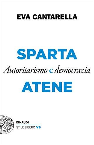 Sparta e Atene: Autoritarismo e democrazia (Einaudi. Stile libero extra)
