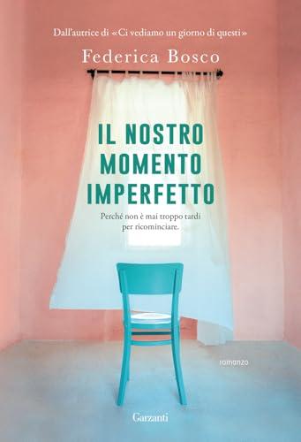 Il nostro momento imperfetto - Federica Bosco