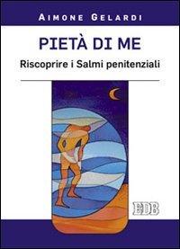 Pietà di me: Riscoprire i Salmi Penitenziali