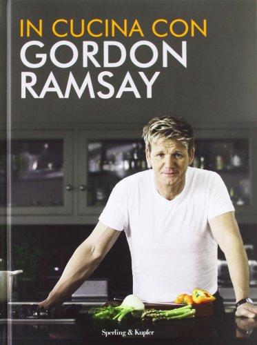 In cucina con Gordon Ramsay: Ricette e segreti dello chef stellato