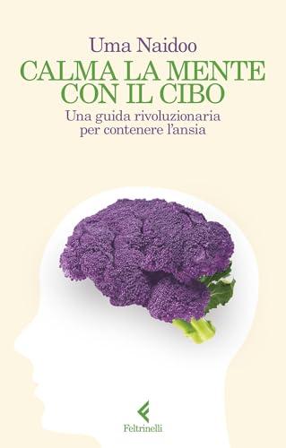 Calma la mente con il cibo: Una guida rivoluzionaria per contenere l'ansia