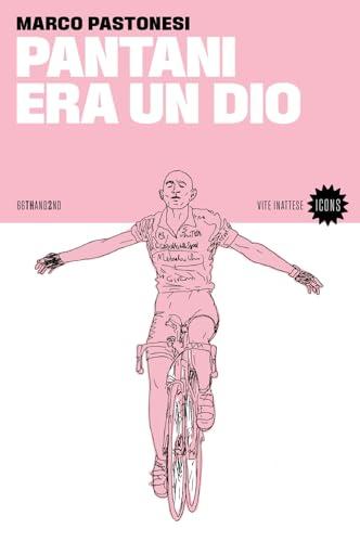 Pantani era un dio. Nuova ediz.
