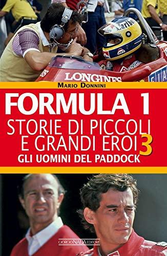 Formula 1. Storie di piccoli e grandi eroi. Gli uomini del paddock (Vol. 3)