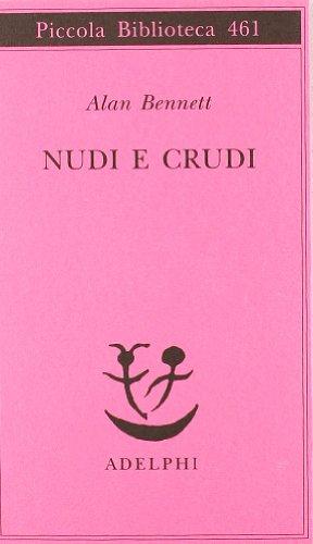 Nudi e crudi - Alan Bennett - Adelphi