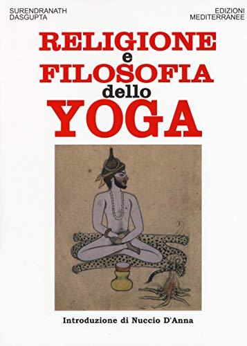 Religione e Filosofia dello Yoga - Surendranath N. Dasgupta