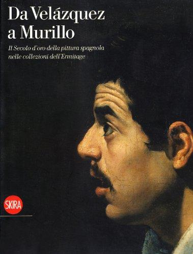 Da Velàzquez a Murillo. Il secolo d'oro della pittura spagnola nelle collezioni dell'Ermitage. Ediz. illustrata