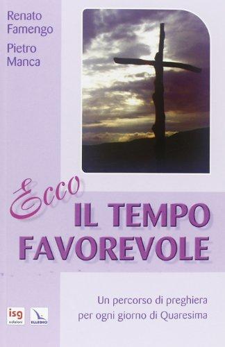 Ecco il tempo favorevole. Un percorso di preghiera per ogni giorno di Quaresima
