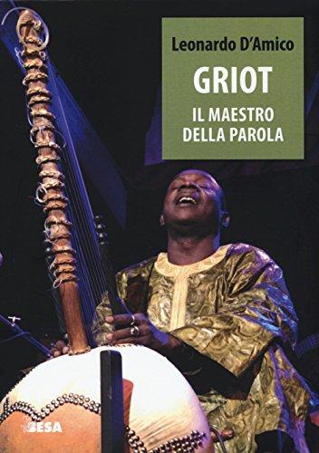 Griot il maestro della parola: musica, memoria storica e letteratura orale in Africa occidentale