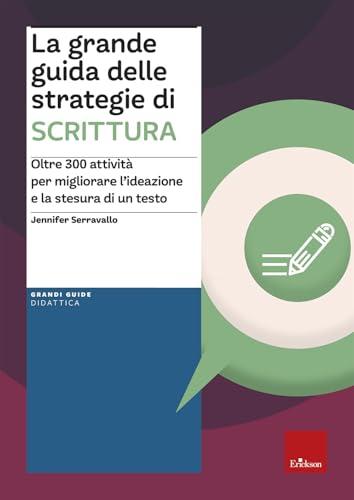 La grande guida delle strategie di scrittura. Oltre 300 attività per migliorare l’ideazione e la stesura di un testo
