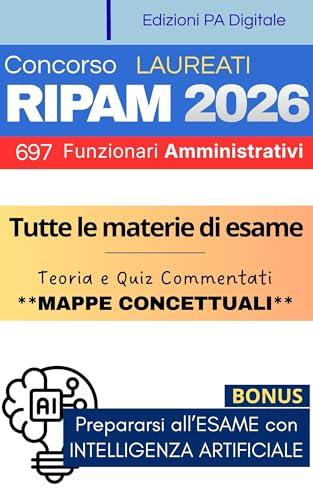 Concorso Unico RIPAM 2026 - 697 Funzionari Amministrativi (Codice AMM): Manuale di Preparazione Completo per la Prova Unica Scritta + Simulazione di migliaia di Quiz con Intelligenza Artificiale