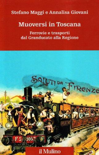 Muoversi in Toscana. Ferrovie e trasporti dal Granducato alla Regione