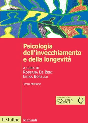 Psicologia dell'invecchiamento e della longevità. Nuova ediz.