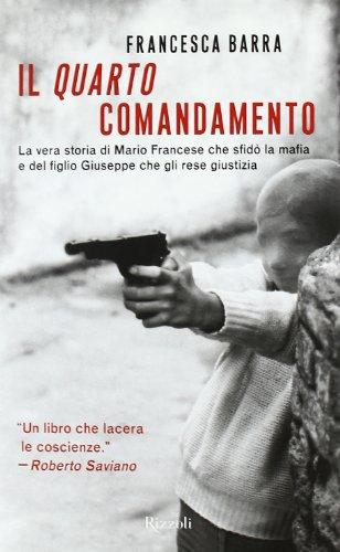 Il quarto comandamento: la vera storia di Mario Francese che sfidò la mafia e del figlio Giuseppe che gli rese giustizia