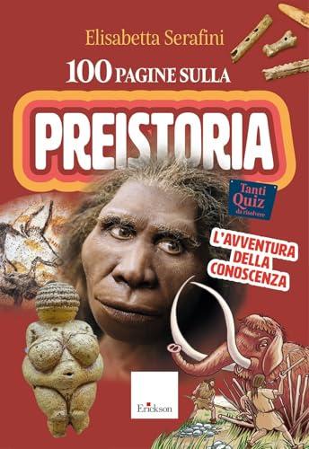 100 Pagine sulla Preistoria: L'Avventura della Conoscenza