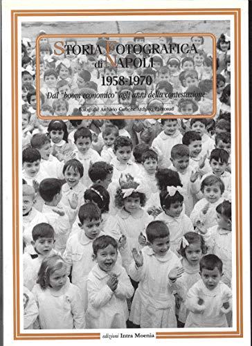 Storia fotografica di Napoli (1958-1970). Dal «boom economico» agli anni della contestazione. Ediz. illustrata