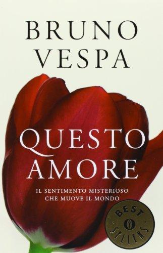 Questo amore. Il sentimento misterioso che muove il mondo - Bruno Vespa