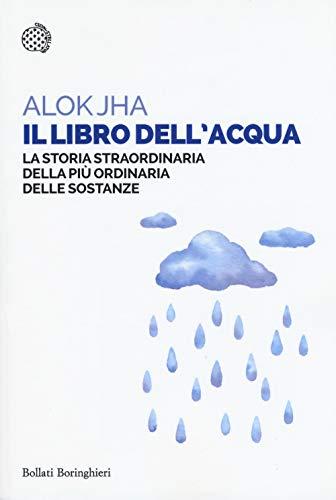 Il libro dell'acqua. La storia straordinaria della più ordinaria delle sostanze