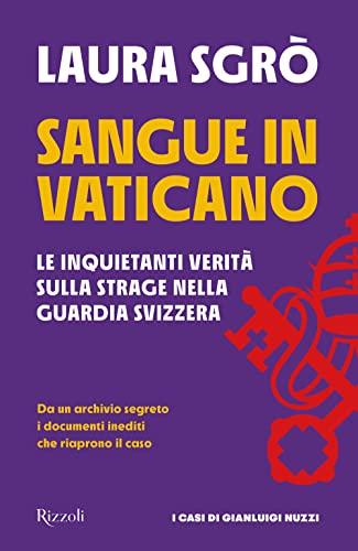 Sangue in Vaticano. Le inquietanti verità sulla strage nella Guardia Svizzera