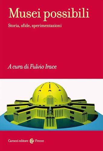 Musei possibili: storia, sfide, sperimentazioni