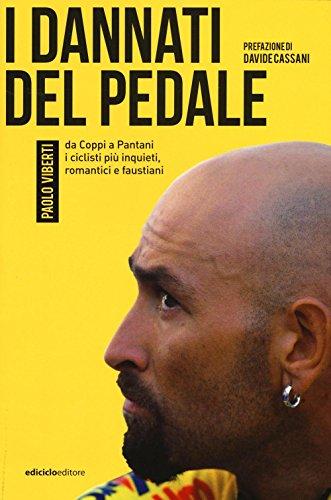 I dannati del pedale: da Coppi a Pantani, i ciclisti più inquieti, romantici e faustiani