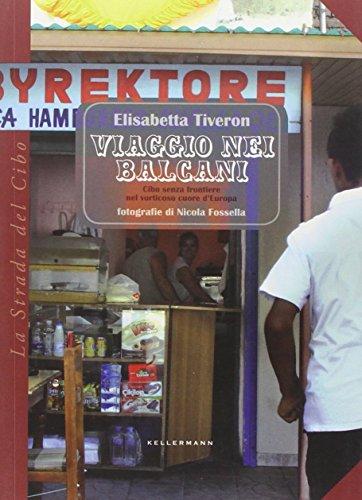 Viaggio nei Balcani. Cibo senza frontiere nel vorticoso cuore d'Europa