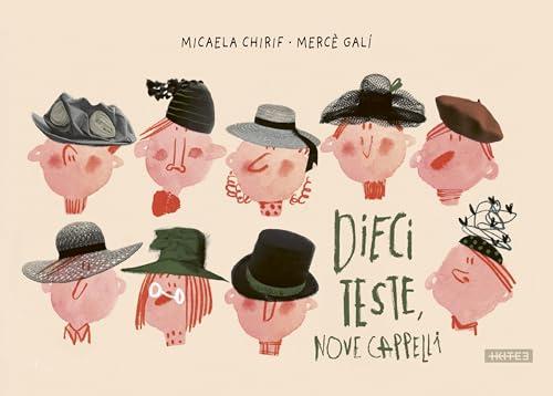 Dieci teste nove cappelli. Ediz. a colori