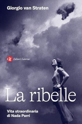 La ribelle. Vita straordinaria di Nada Parri