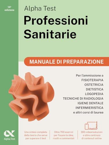 Alpha Test. Professioni sanitarie. Manuale di preparazione. Per l'ammissione ai corsi di laurea triennale delle professioni sanitarie, tra cui ... Con QR Code. Con software di simulazione