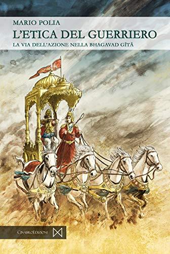 L'etica del guerriero. La via dell'azione nella Bhagavad Gita