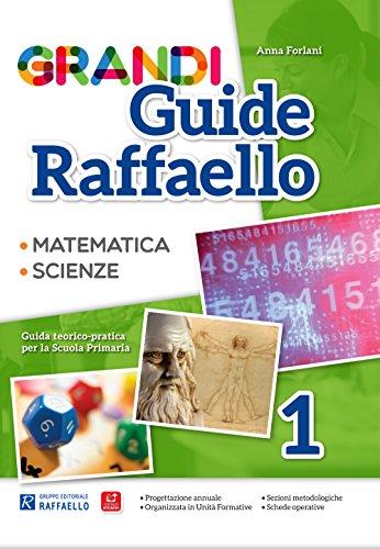 Grandi guide Raffaello. Matematica. Scienze. Guida teorico-pratica per la scuola primaria