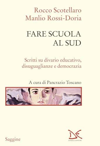 Fare scuola al Sud: Scritti su divario educativo, disuguaglianze e democrazia