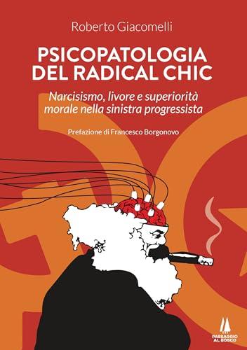 Psicopatologia del radical chic: Narcisismo, livore e superiorità morale nella sinistra progressista