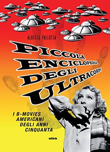 Piccola enciclopedia degli ultracorpi: dizionario dei B-movies americani degli anni Cinquanta