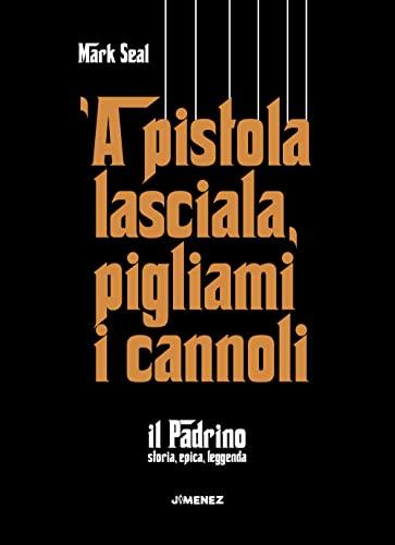 'A pistola lasciala, pigliami i cannoli. «Il Padrino», storia, epica, leggenda