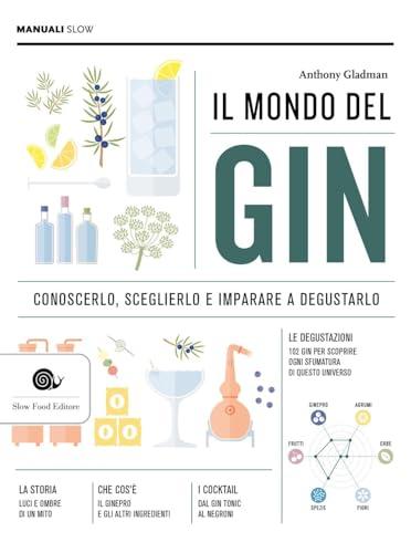 Il mondo del gin. Conoscerlo, sceglierlo e imparare a degustarlo