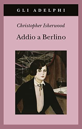 Addio a Berlino - Christopher Isherwood - Adelphi
