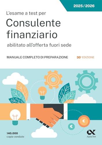 L'esame a test per Consulente finanziario abilitato all'offerta fuori sede. Manuale completo di preparazione