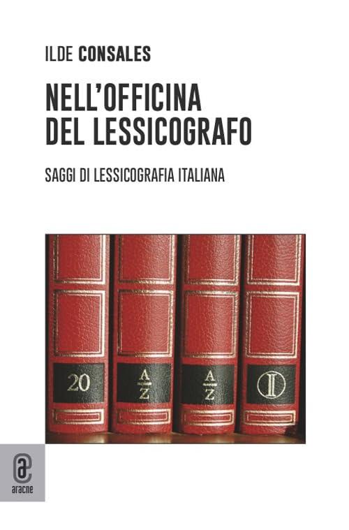 Nell'officina del lessicografo: Saggi di lessicografia italiana