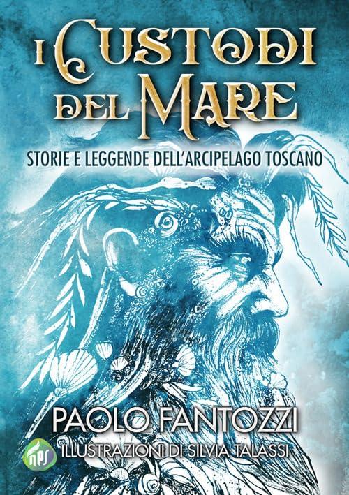 I custodi del mare. Storie e leggende dell'arcipelago toscano