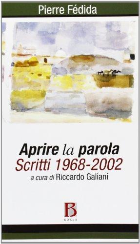 Aprire la parola. Scritti 1968-2002