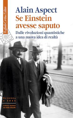 Se Einstein avesse saputo. Dalle rivoluzioni quantistiche a una nuova idea di realtà