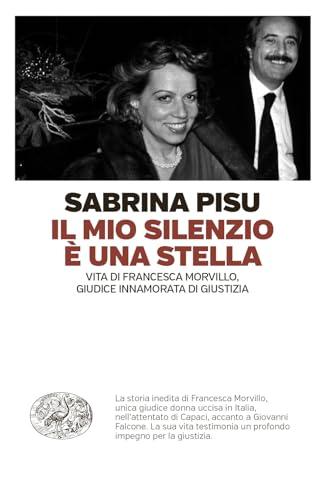 Il mio silenzio è una stella: vita di Francesca Morvillo, giudice innamorata di giustizia