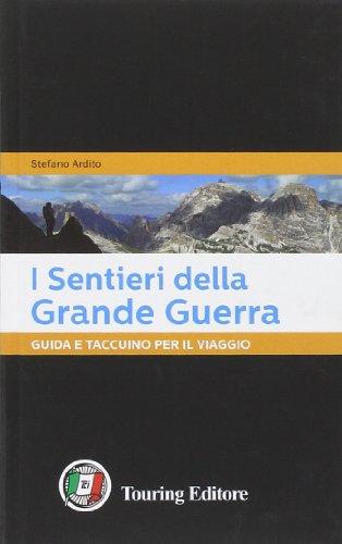 I sentieri della Grande Guerra. Guida e taccuino per il viaggio