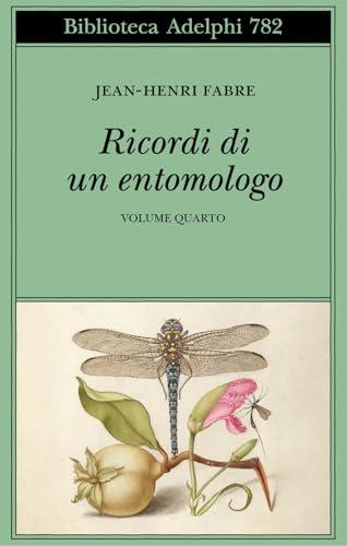 Ricordi di un entomologo - Vol. 4: Le Metamorfosi e gli Istinti