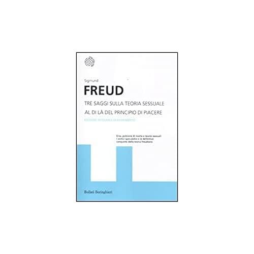 Tre saggi sulla teoria sessuale. Al di là del principio del piacere. Ediz. integrale
