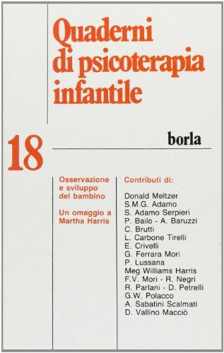 Quaderni di psicoterapia infantile. Osservazione e sviluppo del bambino. Un omaggio a Martha Harris (Vol. 18)