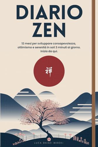 Diario Zen: 12 Mesi per Scoprire Consapevolezza, Ottimismo e Serenità