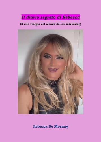 Il diario segreto di Rebecca. (Il mio viaggio nel mondo del crossdressing)
