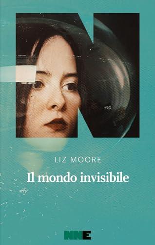 Il mondo invisibile - Liz Moore