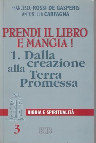 Prendi il libro e mangia!. Dalla creazione alla terra promessa (Vol. 1)